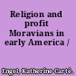 Religion and profit Moravians in early America /