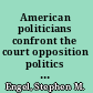 American politicians confront the court opposition politics and changing responses to judicial power /