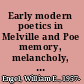 Early modern poetics in Melville and Poe memory, melancholy, and the emblematic tradition /