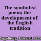 The symbolist poem; the development of the English tradition