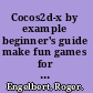 Cocos2d-x by example beginner's guide make fun games for any platform using C++, combined with one of the most popular open source frameworks in the world /