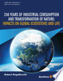250 years of industrial consumption and transformation of nature : impacts on global ecosystems and life /