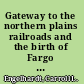 Gateway to the northern plains railroads and the birth of Fargo and Moorhead /