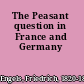 The Peasant question in France and Germany