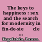 The keys to happiness : sex and the search for modernity in fin-de-sie⁺ђcle Russia /