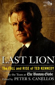 Last lion : the fall and rise of Ted Kennedy /