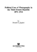 Political uses of photography in the Third French Republic, 1871-1914 /