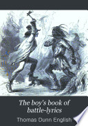 The boy's book of battle-lyrics; a collection of verses illustrating some notable events in the history of the United States of America, from the colonial period to the outbreak of the sectional war,