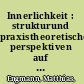 Innerlichkeit : strukturund praxistheoretische perspektiven auf Kierkegaards Existenzdenken /