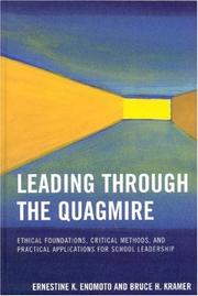 Leading through the quagmire : ethical foundations, critical methods, and practical applications for school leadership /