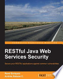 RESTful Java web services security : secure your RESTful applications against common vulnerabilities /