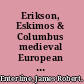 Erikson, Eskimos & Columbus medieval European knowledge of America /