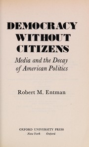 Democracy without citizens : media and the decay of American politics /