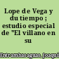 Lope de Vega y du tiempo ; estudio especial de "El villano en su rincón."