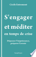 S'engager et méditer en temps de crise : dépasser l'impuissance, préparer l'avenir /