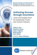 Achieving success through innovation : cases and insights from the hospitality, travel, and tourism industry /