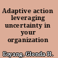 Adaptive action leveraging uncertainty in your organization /