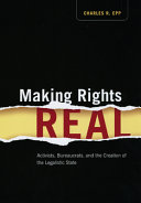 Making rights real : activists, bureaucrats, and the creation of the legalistic state /