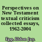 Perspectives on New Testament textual criticism collected essays, 1962-2004 /