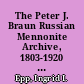 The Peter J. Braun Russian Mennonite Archive, 1803-1920 : a research guide /