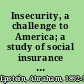 Insecurity, a challenge to America; a study of social insurance in the United States and abroad,
