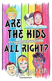 Are the kids all right? : the representation of LGBTQ characters in children's and young adult lit /