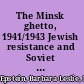 The Minsk ghetto, 1941/1943 Jewish resistance and Soviet internationalism /