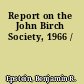 Report on the John Birch Society, 1966 /