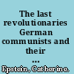 The last revolutionaries German communists and their century /