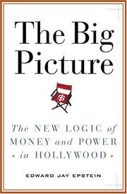 The big picture : the new logic of money and power in Hollywood /