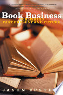 Book business : publishing past, present, and future /