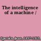 The intelligence of a machine /