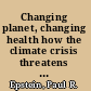 Changing planet, changing health how the climate crisis threatens our health and what we can do about it /