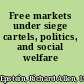 Free markets under siege cartels, politics, and social welfare /