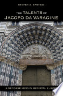 The talents of Jacopo da Varagine : a Genoese mind in Medieval Europe /