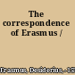 The correspondence of Erasmus /