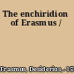 The enchiridion of Erasmus /