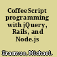 CoffeeScript programming with jQuery, Rails, and Node.js