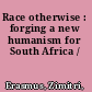 Race otherwise : forging a new humanism for South Africa /