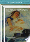 Representing Argentinian mothers : medicine, ideas and culture in the modern era, 1900-1946 /