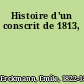 Histoire d'un conscrit de 1813,