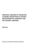 Research libraries in transition : academic perceptions of recent developments in university and polytechnic libraries /