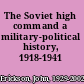 The Soviet high command a military-political history, 1918-1941 /