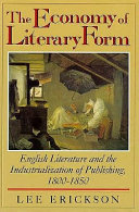 The economy of literary form : English literature and the industrialization of publishing, 1800-1850 /