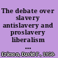 The debate over slavery antislavery and proslavery liberalism in antebellum America /