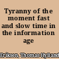 Tyranny of the moment fast and slow time in the information age /