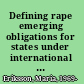 Defining rape emerging obligations for states under international law? /