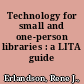 Technology for small and one-person libraries : a LITA guide /