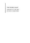 The double image : concepts of the poet in Slavic literatures /