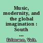 Music, modernity, and the global imagination : South Africa and the West /